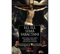 Elì, Elì, lemà sabactani. Dio mio, Dio mio, morirò per la salvezza eterna ...