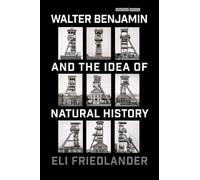 Eli Friedlander Walter Benjamin and the Idea of Natural Histo (Copertina rigida)
