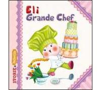Eli grande chef. Ediz. illustrata