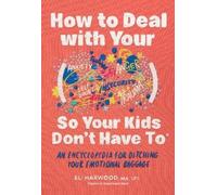 Eli Harwood How to Deal with Your ____ So Your Kids Don't Hav (Copertina rigida)