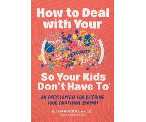 Eli Harwood How to Deal with Your ____ So Your Kids Don't Hav (Copertina rigida)