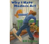 Eli Levin Why I Hate Modern Art (Tascabile)