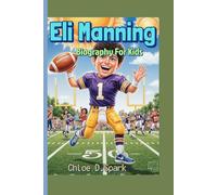 Eli Manning Biography For Kids: A Story About Dreams, Teamwork, and Football Fun!