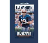 ELI MANNING BIOGRAPHY: The Quiet Quarterback with Loud Achievements- From Underdog to Ivy League Icon