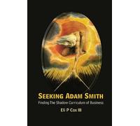Eli P Cox Iii Seeking Adam Smith: Finding The Shadow Curricul (Copertina rigida)