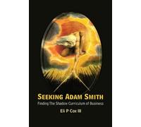 Eli P Cox Iii Seeking Adam Smith: Finding The Shadow Curriculum Of B (Tascabile)