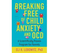 Eli R. Lebowitz Breaking Free of Child Anxiety and OCD (Tascabile)