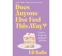 Does Anyone Else Feel This Way?: Essays on Conquering the Quarter-life Crisis