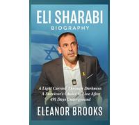 ELI SHARABI BIOGRAPHY: “A Light Carried Through Darkness: A Survivor’s Choice to Live After 491 Days Underground”