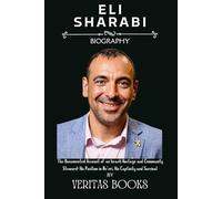 ELI SHARABI BIOGRAPHY: The Documented Account of an Israeli Hostage and Community Steward: His Position in Be’eri, His Captivity and Survival