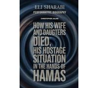 Eli Sharabi Performative Biography: How his wife and daughters dies, his HOSTAGE situation in the hands of Hamas , an assessment