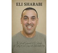 Eli Sharabi: The Life and Survival of Eli Sharabi A Story of Love, Loss, and Unbreakable Hope