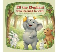 Eli the Elephant Learns to Wait: A Gentle Picture Book About Patience, Self-Control, and Big Feelings for Kids Ages 4-8
