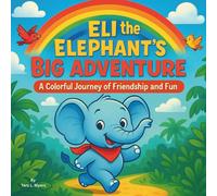 Eli the Elephant’s Big Adventure: Children's Storybooks| A Colorful Journey of an Elephant's Friendship and Fun| Animals| Bedtime Storybook| 30 pages| Size 8.5 x 8.5