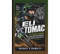 ELI TOMAC: The Fearless Champion Who Redefined Modern American Motocross (Biography)
