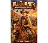 Eli Turner- A Young Cowboy of Character