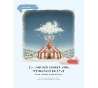 Eli und der Zauber vom Weihnachtszirkus: Wenn Träume wahr werden