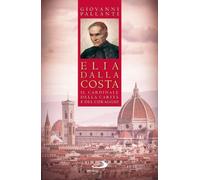 Elia Dalla Costa. Il cardinale della carità e del coraggio
