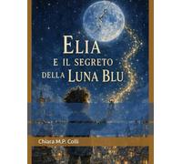 Elia e il Segreto della Luna Blu: Stampa a Caratteri Grandi: 1
