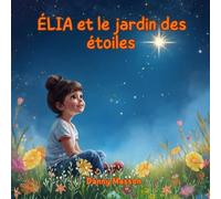 ÉLIA et le jardin des étoiles: Un conte de création quantique pour éveiller l'imagination des enfants.
