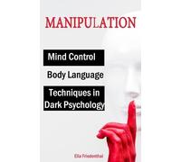 Elia Friedentha MANIPULATION Techniques in Dark Psychology, Mind Con (Tascabile)