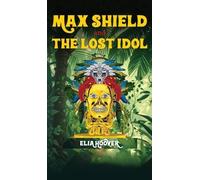 Elia S Hoover Max Shield and The Lost Idol (Copertina rigida)