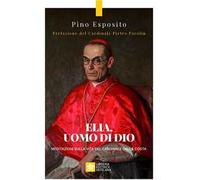 Elia, uomo di Dio. Meditazioni sulla vita del Cardinale Dalla Costa