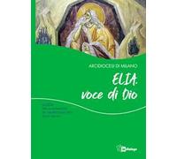 Elia, voce di Dio. Guida per gli animatori dei Gruppi di Ascolto della Parola