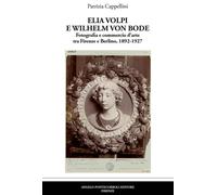 Elia Volpi e Wilhelm Von Bode. Fotografia e commercio d’arte tra