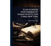 Eliab Alden of Middleborough, Massachusetts, and Cairo, New York