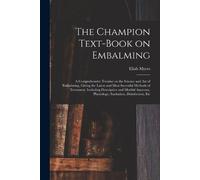 Eliab Myers The Champion Text-book on Embalming; a Comprehensive Tre (Tascabile)