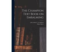 Eliab Myers The Champion Text Book on Embalming (Tascabile)