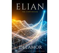 Elian: The Continuum: Architecture, Logic, and Covenant