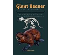 Eliana V Micah Giant Beaver of the Ice Age-Castoroides (Tascabile)