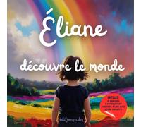 Éliane découvre le monde: Livre personnalisé, histoire magique, affirmations positives, éveil et émerveillement, moment en famille, confiance en soi, ... paisible : Éliane découvre le monde