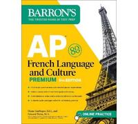 AP French Language and Culture Premium, Fifth Edition: 3 Practice Tests +