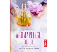 Eliane Zimmerma Aromapflege für Sie: Mit ätherischen Ölen begleiten, (Tascabile)