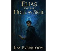 Elias and the Hollow Sigil: The Sigil Was Just the Beginning 6"*9" 300+ pages