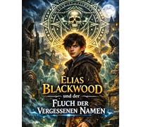 Elias Blackwood und der Fluch der vergessenen Namen: Band 2