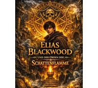 Elias Blackwood und der Orden der Schattenflamme: Band 4