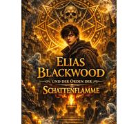 Elias Blackwood und der Orden der Schattenflamme: Band 4: 3