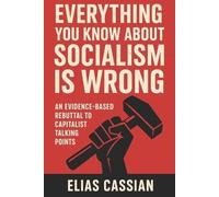 Elias Cassian Everything You Know About Socialism Is Wrong (Tascabile)