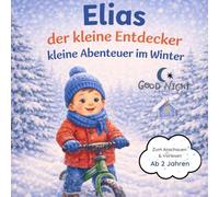 Elias der kleine Entdecker: Kleine Abendteuer im Winter