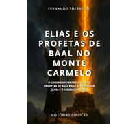 ELIAS E OS PROFETAS DE BAAL NO MONTE CARMELO: O CONFRONTO ENTRE ELIAS E OS PROFETAS DE BAAL PARA DEMONSTRAR QUEM É O VERDADEIRO DEUS