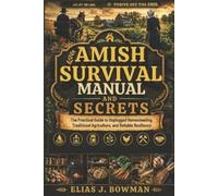 Elias J. Bowman Amish Survival Manual and Secrets: The Practical Gui (Tascabile)