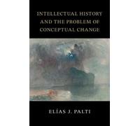 Elías J. Palti Intellectual History and the Problem of Conceptual Ch (Tascabile)