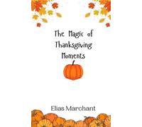 Elias Marchant The Magic of Thanksgiving Moments (Tascabile)
