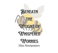 Elias Montgomery Beneath the Weight of Whispered Worries (Copertina rigida)
