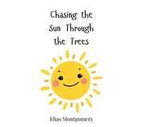 Elias Montgomery Chasing the Sun Through the Trees (Copertina rigida)