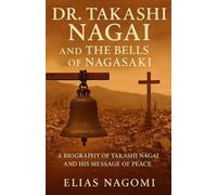 Elias Nagomi Dr. Takashi Nagai and The Bells of Nagasaki (Tascabile)